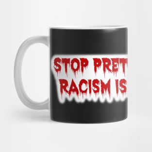 Stop Pretending Your Racism is Patriotism Mug